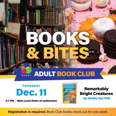 Books & Bites an Adult Book Club will meet on Thursday, December 11th from 6pm-7pm on the Library Main Floor to discuss Remarkably Bright Creatures by Shelby Van Pelt